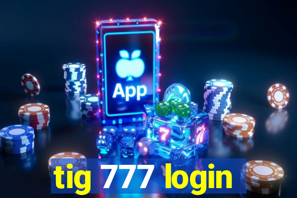 tig 777 login